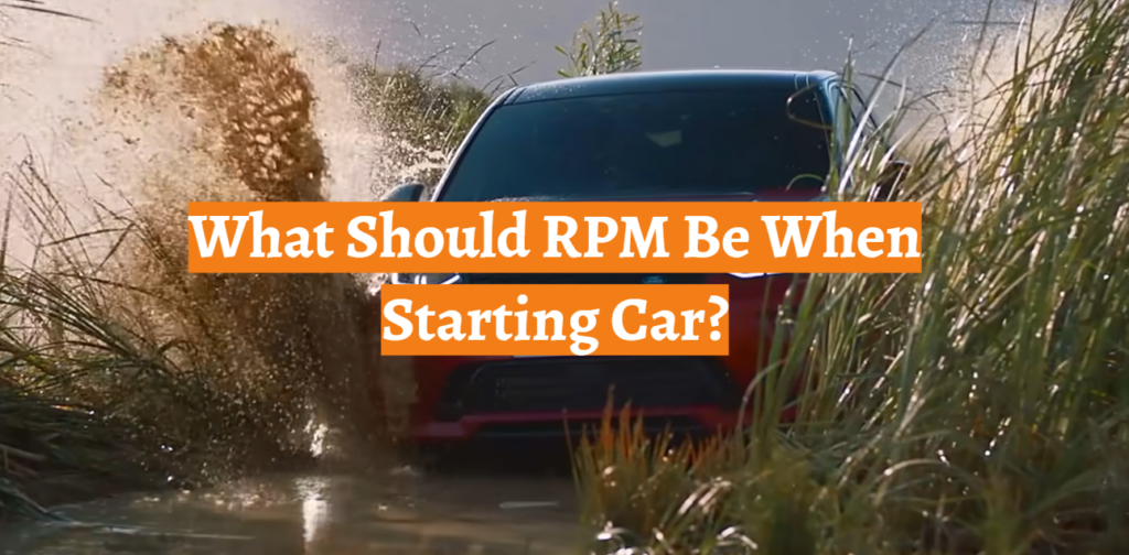 What Should RPM Be When Starting Car? CarProfy