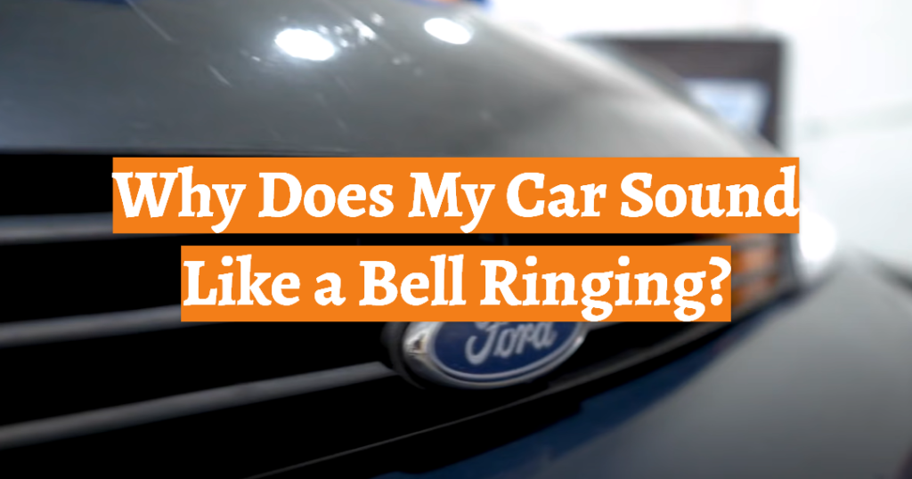 Why Does My Car Sound Like a Bell Ringing? CarProfy
