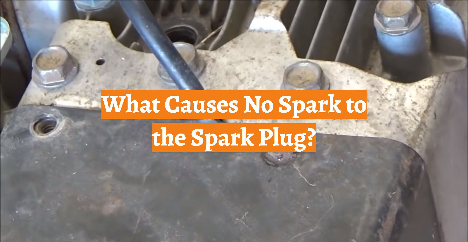 What Causes No Spark to the Spark Plug? CarProfy