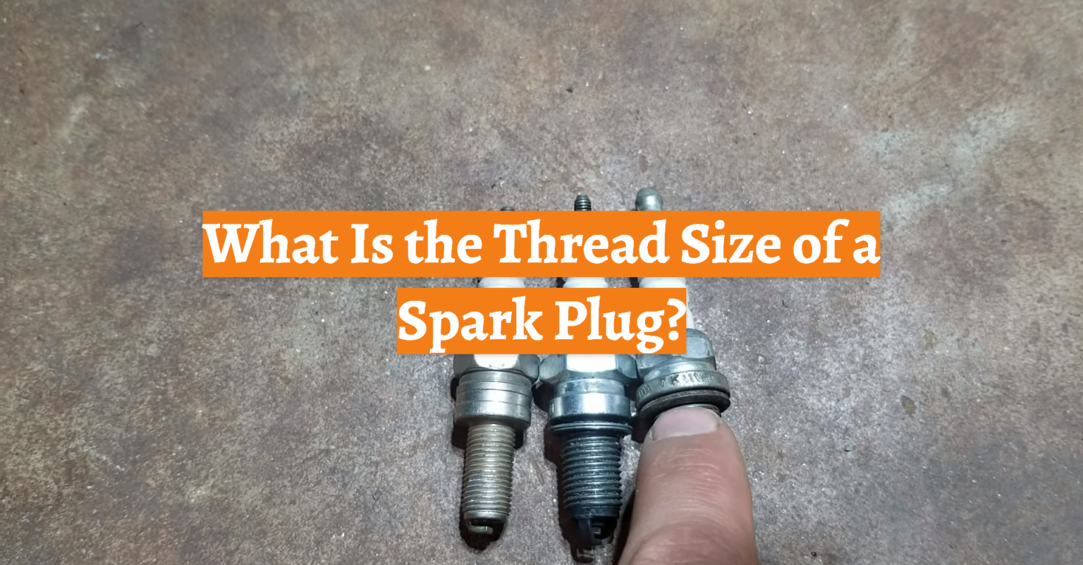 What Is the Thread Size of a Spark Plug? CarProfy